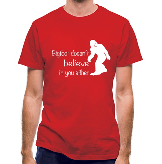 Bigfoot Doesn't Believe In You t-shirts