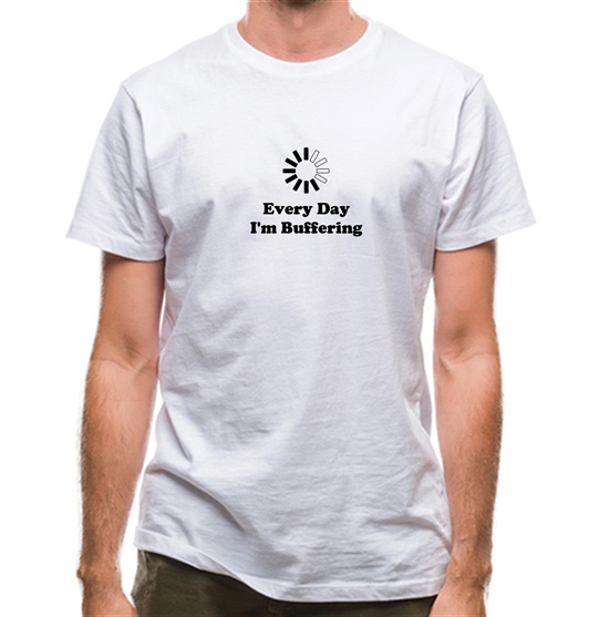 Every Day I'm Buffering t-shirts