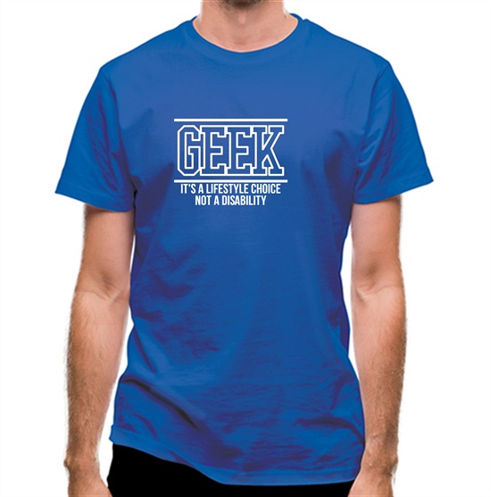 Geek - It's a lifestyle choice not a disability t-shirts