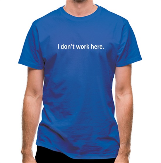 I Don't Work Here t-shirts