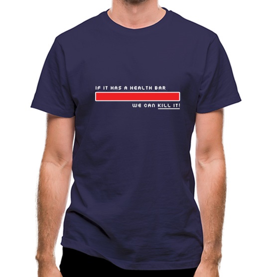 If It Has A Health Bar We Can Kill It t-shirts