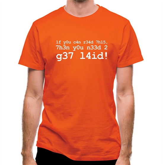 1f Y0u C4n R34d 7h15 7h3n Y0u N33d 2 G37 L4id! t-shirts