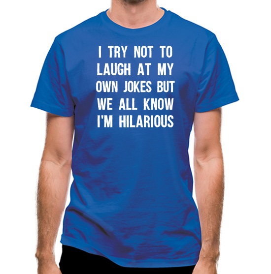 I Try Not To Laugh At My Own Jokes t-shirts