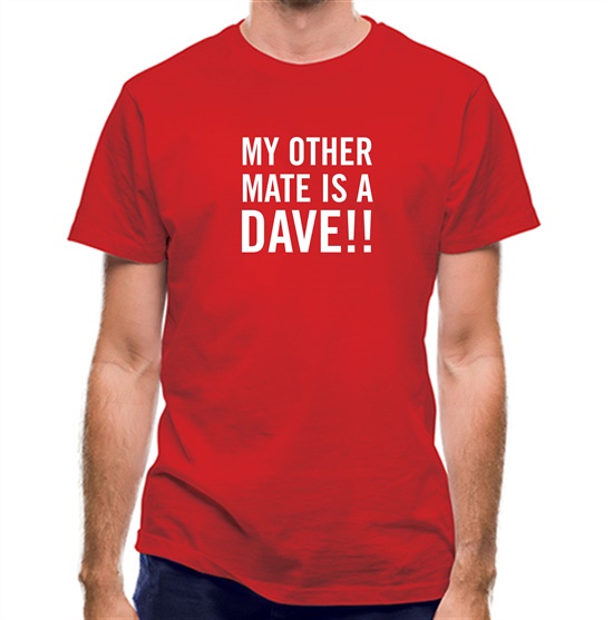 My other Mate is a Dave. t-shirts