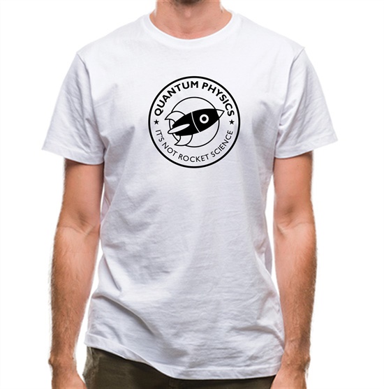 Quantum Physics It's Not Rocket Science t-shirts