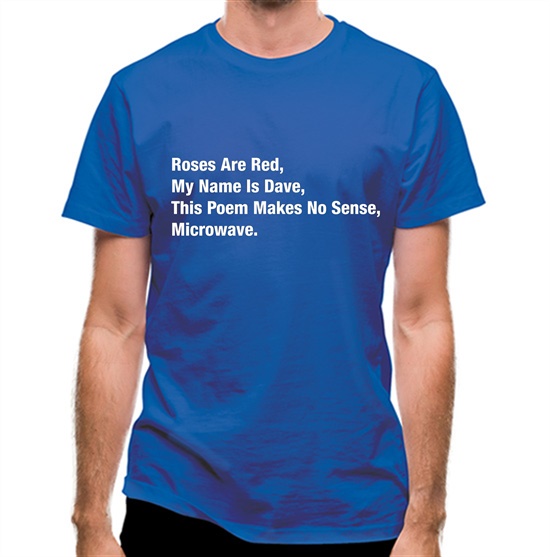 Roses Are Red, My Name Is Dave, This Poem Makes No Sense, Microwave t-shirts