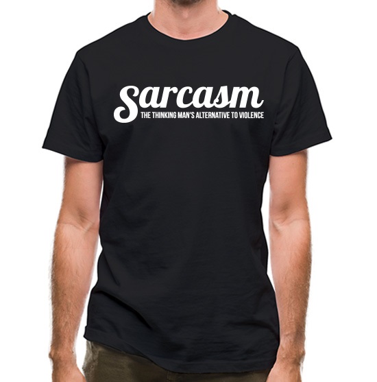Sarcasm - the thinking mans alternative to violence t-shirts