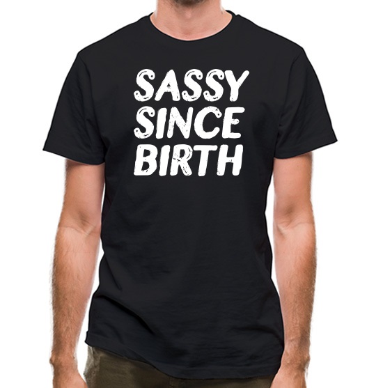 Sassy Since Birth t-shirts