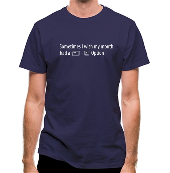 Sometimes I Wish My Mouth Had A Ctrl Z Option t-shirts