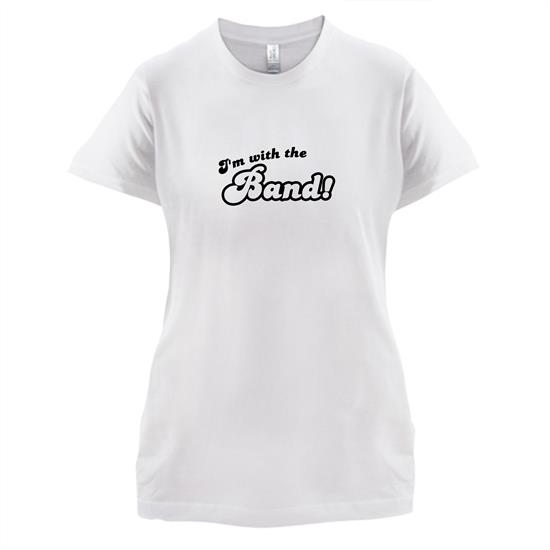 I'm With The Band! t-shirts for ladies