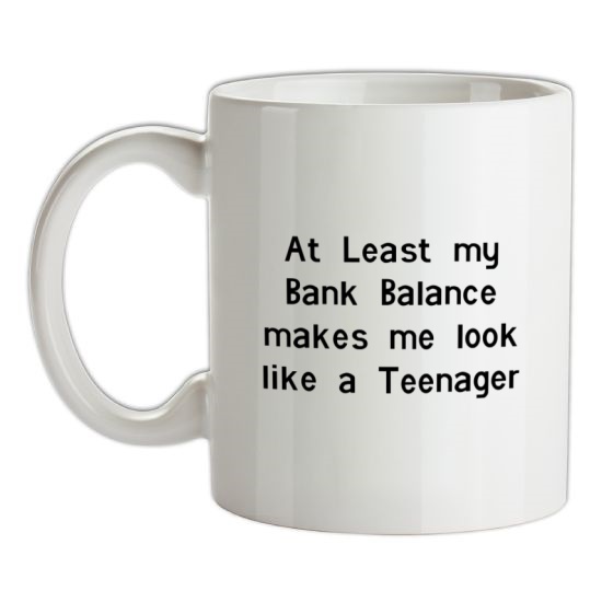 at least my bank balance makes me look like a teenager t-shirts