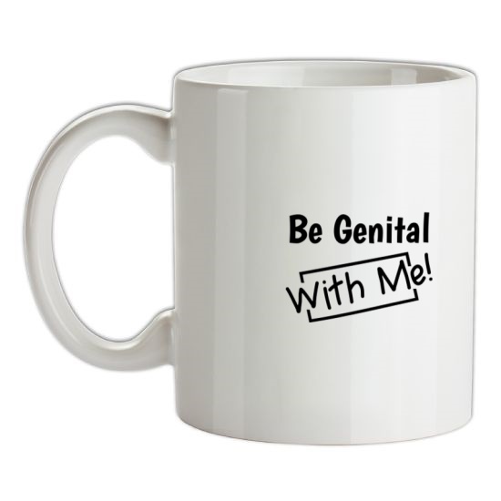 Be genital with me t-shirts