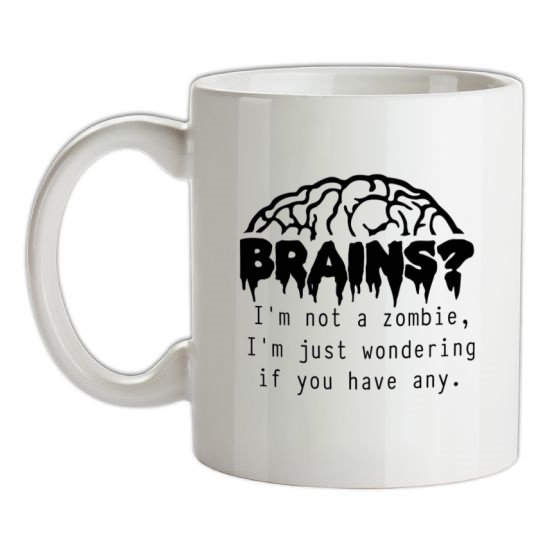 Brains? I'm not a zombie, I'm just wondering if you have any t-shirts