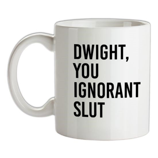 Dwight, You Ignorant Slut t-shirts