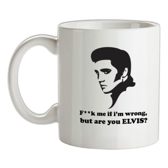 F**k Me If I'm Wrong, But Are You Elvis? t-shirts