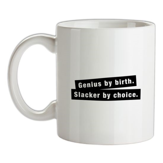 Genius By Birth. Slacker By Choice. t-shirts