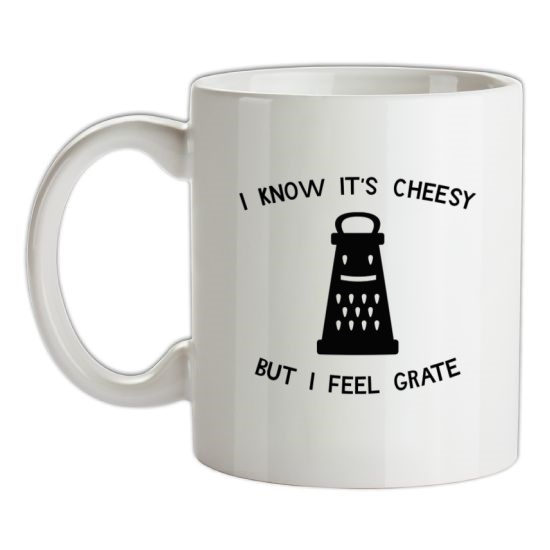 I Know It's Cheesy But I Feel Grate t-shirts