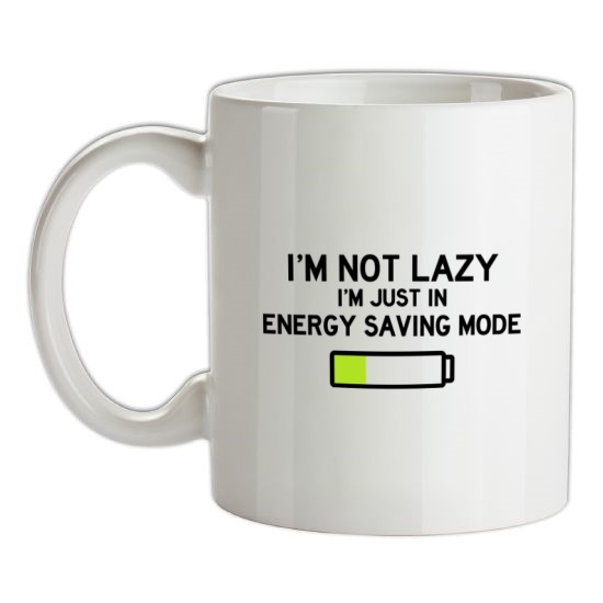 I'm Not Lazy, I'm Just In Energy Saving Mode t-shirts