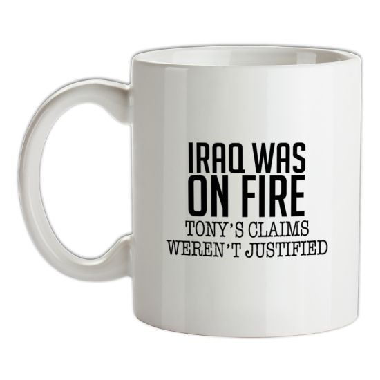 Iraq Was On Fire, Tony's Claims Weren't Justified t-shirts