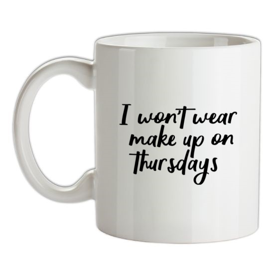 I Won't Wear Make Up On Thursdays t-shirts