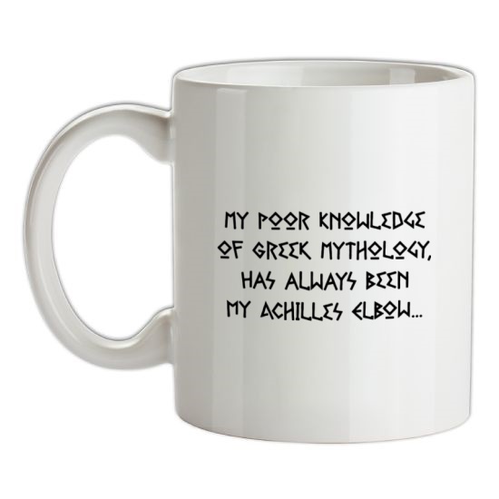 My Poor Knowledge Of Greek History Has Always Been My Achilles Elbow t-shirts