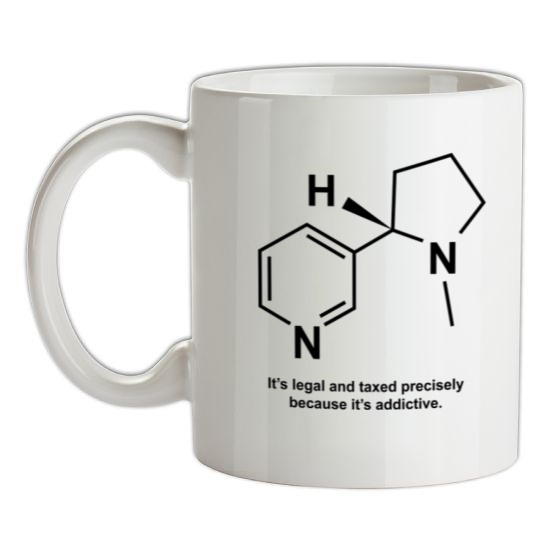 Nicotine - It's legal and taxed precisely because it's addictive t-shirts