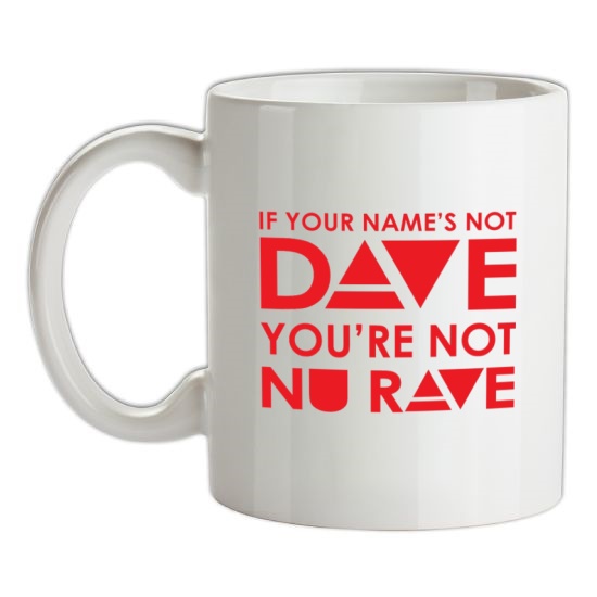 If your name's not Dave, you're not Nu Rave t-shirts