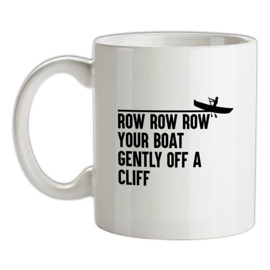 Row Your Boat Gently Off A Cliff t-shirts