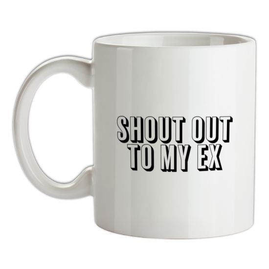 Shout Out To My Ex t-shirts