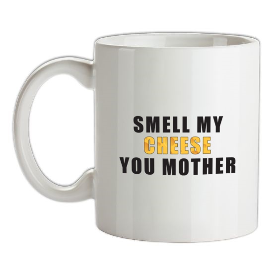 Smell My Cheese You Mother t-shirts