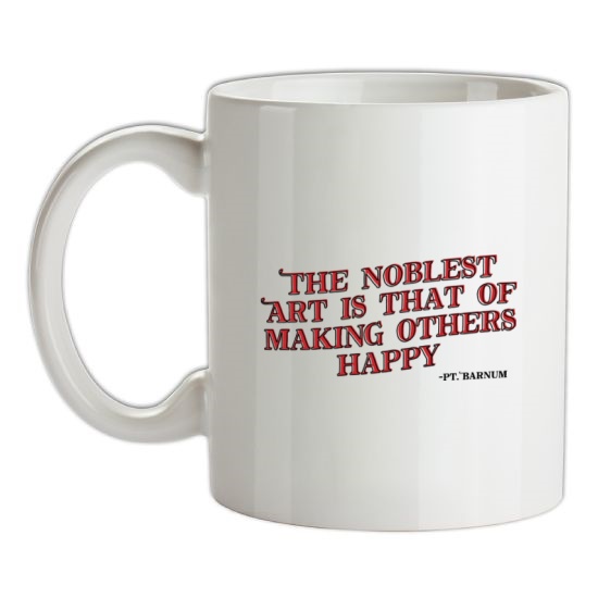 The Noblest Art Is That Of Making Others Happy t-shirts
