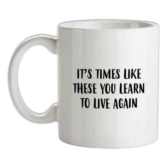Times Like These You Learn To Live Again t-shirts
