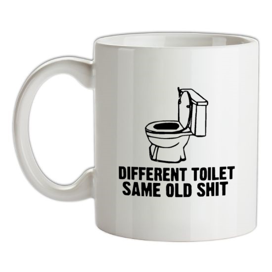 Different toilet, same old shit t-shirts