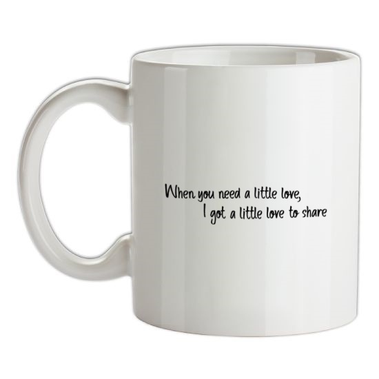 When You Need A Little Love t-shirts