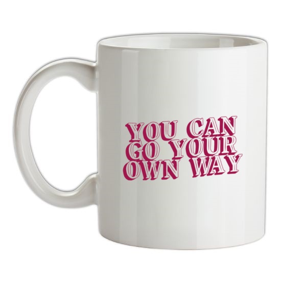 You Can Go Your Own Way t-shirts
