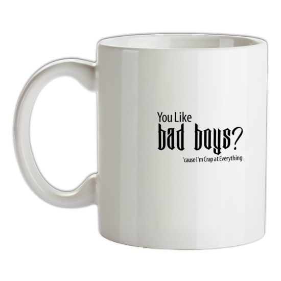 you like bad boys? 'cause im crap at everything t-shirts