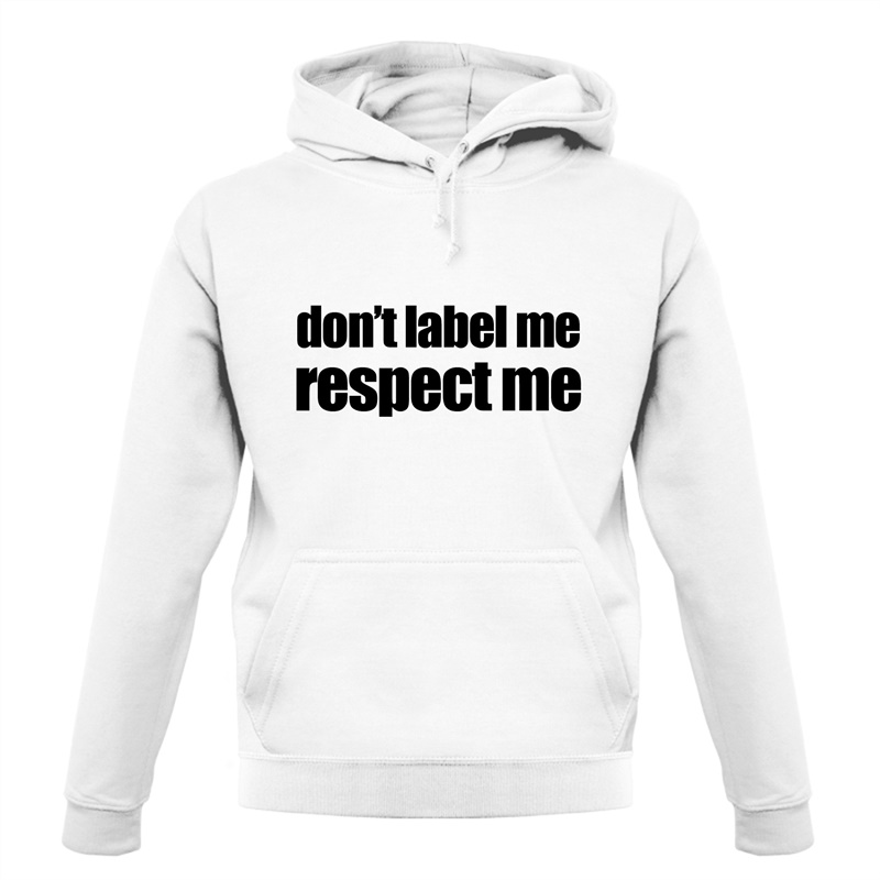 Don't Label Me, Respect Me Hoodies