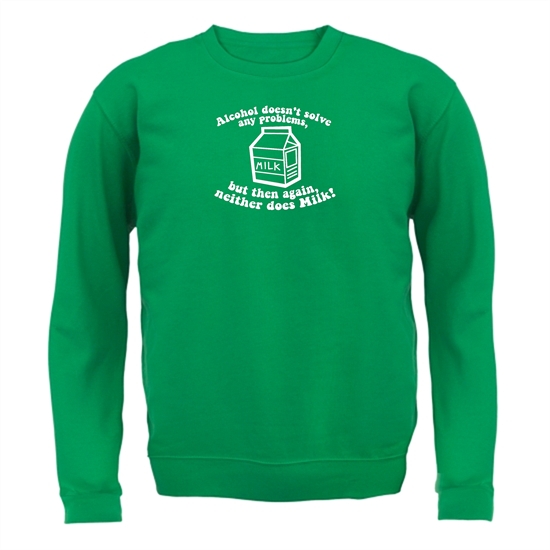 Alcohol Doesn't Solve Any Problems, But Then Again. Neither Does Milk! Jumpers