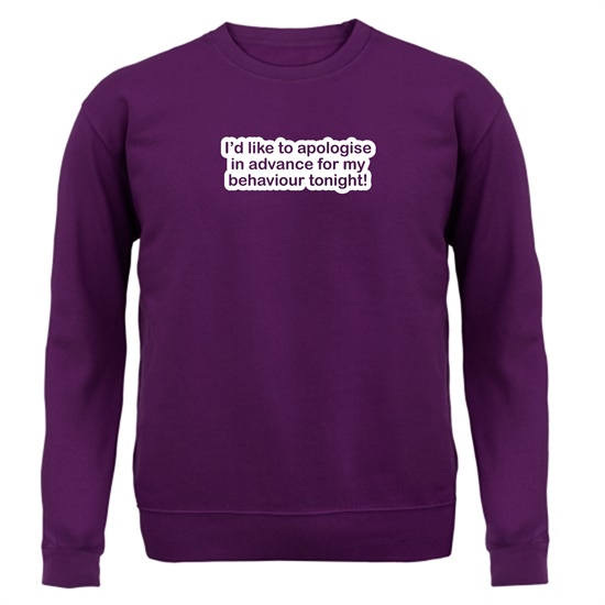 I'd Like To Apologise In Advance For My Behaviour Tonight! Jumpers