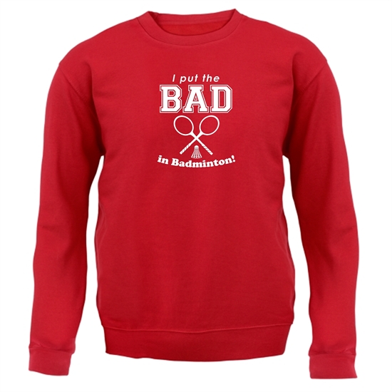 I Put The Bad In Badminton! Jumpers