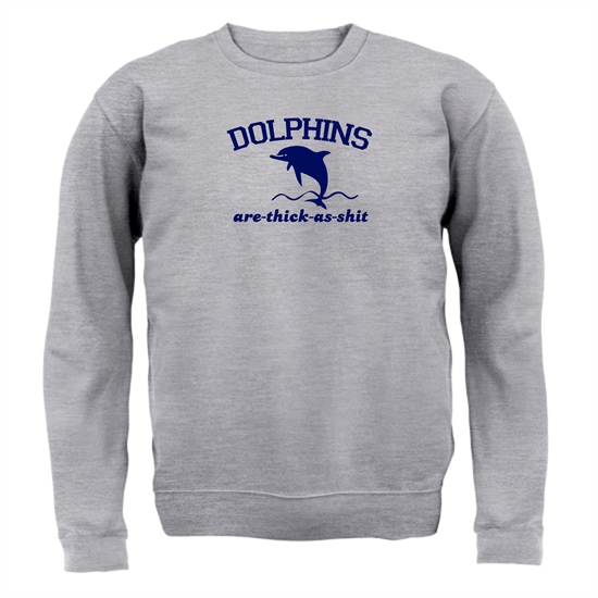 Dolphins Are Thick As Shit Jumpers