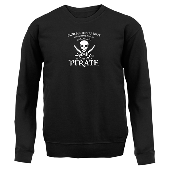 Drinking Before Noon Doesnt Make You An Alcoholic It Makes You A Pirate Jumpers