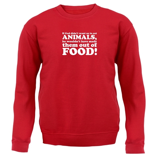 If God Didn't Want Us To Eat Animals, He Wouldn't Have Made Them From Food! Jumpers
