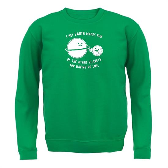 I Bet Earth Makes Fun Of The Other Planets For Having No life Jumpers