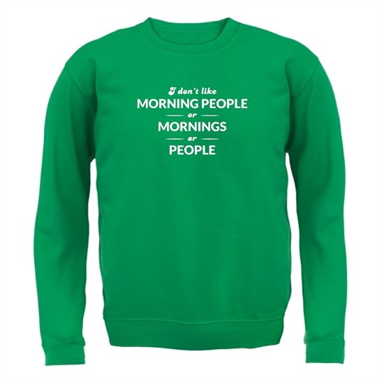 I Don't Like Morning People, Or Mornings, Or People Jumpers