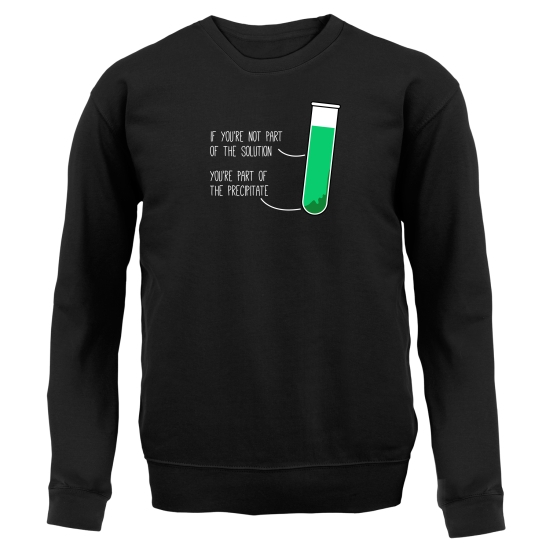 If You're Not Part Of The Solution, You're Part Of The Precipitate Jumpers