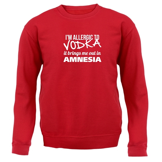 I'm Allergic to Vodka, it brings me out in Amnesia Jumpers