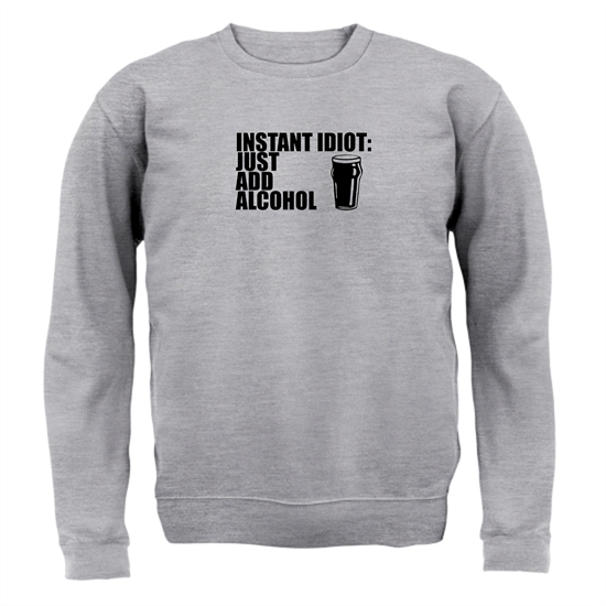 Instant Idiot Just Add Alcohol Jumpers
