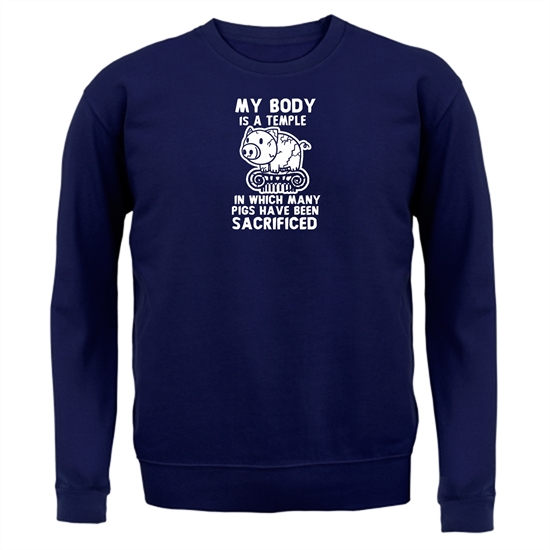 My Body Is A Temple In Which A Lot Of Pigs Have Been Sacificed Jumpers
