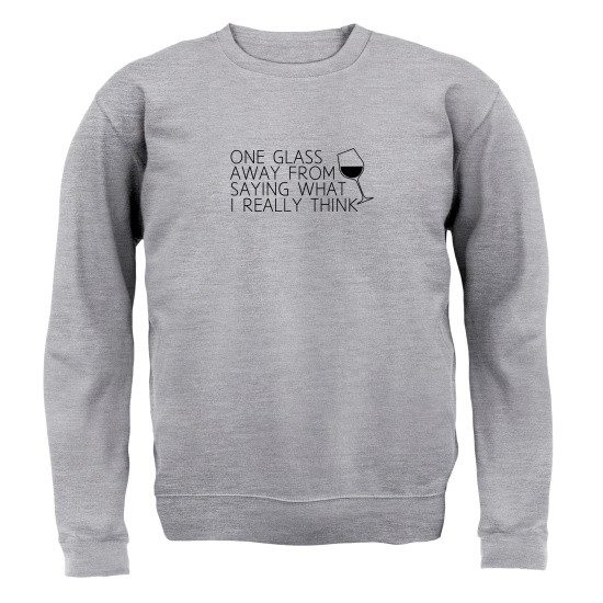 One Glass Away From Saying What I Really Think Jumpers
